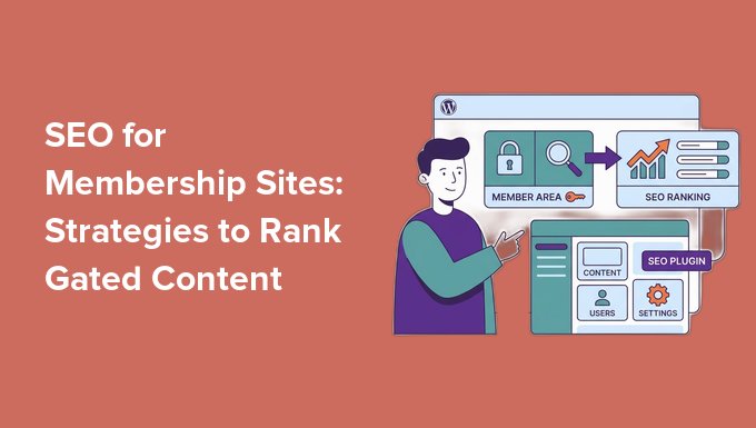 SEO for Membership Sites: Rank Gated Content SEO for Membership Sites: Rank Gated Content