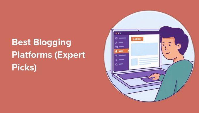 Best Blogging Platforms (Expert Picks)