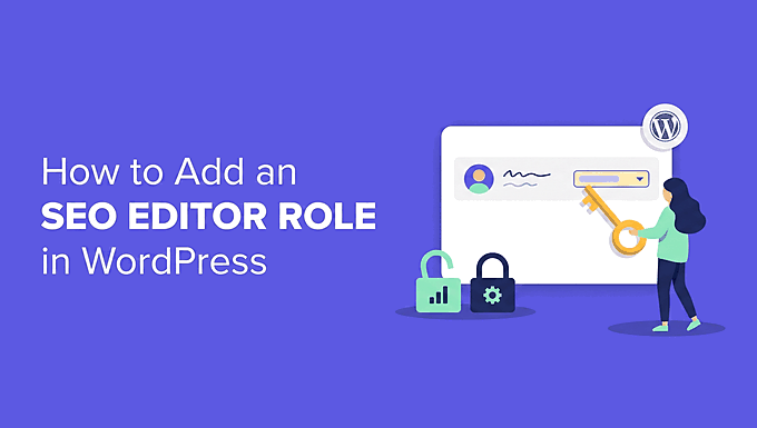 Adăugarea rolurilor utilizatorilor pentru a edita și gestiona SEO în WordPress Adăugarea rolurilor utilizatorilor pentru a edita și gestiona SEO în WordPress