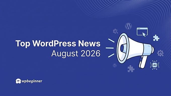 WordPress news roundup for August 2026 WordPress news roundup for August 2026
