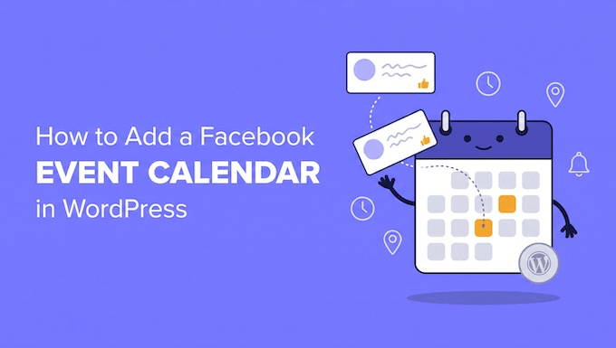 How to Add a Facebook Event Calendar in WordPress (Easy Way) How to Add a Facebook Event Calendar in WordPress (Easy Way)