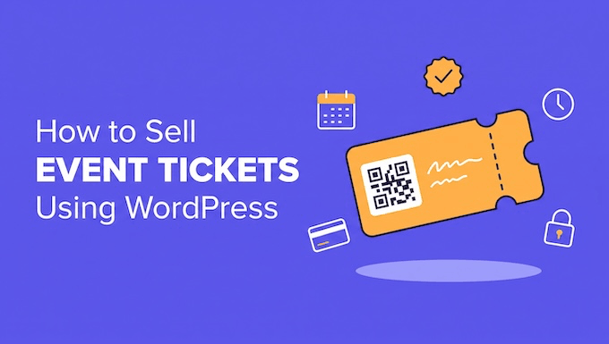 Cum să vinzi bilete la evenimente folosind WordPress Cum să vinzi bilete la evenimente folosind WordPress